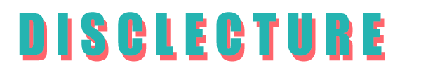 DISCLECTURE