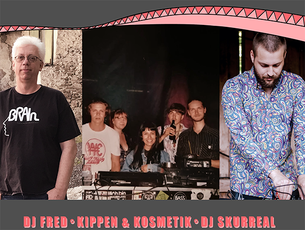DJ FRED • DJ SKURREAL • KIPPEN & KOSMETIK
